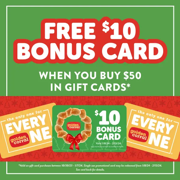 Free 10 dollar bonus gift card when you buy 50 dollars in gift cards - valid on gift card purchases between October 30th 2023 through January 1st 2024 - Single use promotional card may be redeemed from January 8th 2024 through February 13th 2024.